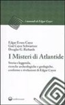 Edgar Cayce, Gail Cayce Schwartzer, Douglas G. Richards - I misteri di Atlantide. Storia e leggenda, ricerche archeologiche e geologiche, conferme e rivelazioni di Edgar Cayce