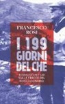 Francesco Rosi, M. Procino - I 199 giorni del Che. Diario di un film sulle tracce del rivoluzionario