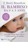 T. Berry Brazelton - Il bambino da 0 a 3 anni. Guida allo sviluppo fisico, emotivo e comportamentale del bambino