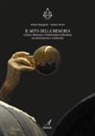 Stefano Magagnoli, Stefano Veratti - Il mito della memoria. L'aceto balsamico tradizionale di Modena tra innovazione e tradizione