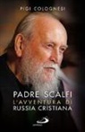 Pigi Colognesi - Padre Scalfi. L'avventura di Russia cristiana