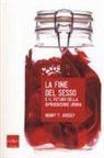 Henry Greely - La fine del sesso e il futuro della riproduzione umana