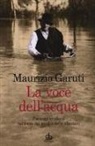 Maurizio Garuti - La voce dell'acqua. Paesaggi emiliani nel corso dei secoli e delle alluvioni
