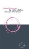 Daniel Bourguet - La notte e l'alba. Rinascere dalle tenebre