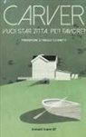 Raymond Carver - Vuoi star zitta, per favore?