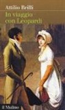 Attilio Brilli - In viaggio con Leopardi