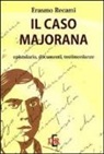 Erasmo Recami - Il caso Majorana. Epistolario, documenti, testimonianze