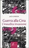 Jack London - Guerra alla Cina. L'inaudita invasione