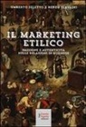Umberto Seletto, Renzo Servadei - Il marketing etilico. Passione e autenticità nelle relazioni di business