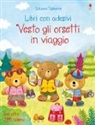 Felicity Brooks, A. Jatkowska - Vesto gli orsetti in viaggio. Con adesivi