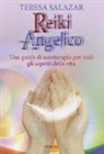 Teresa Salazar - Reiki angelico. Una guida di autoterapia per tutti gli aspetti della vita