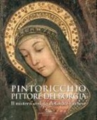 C. Acidini, F. Buranelli, C. La Malfa, C. Strinati - Pintoricchio. Pittore dei Borgia. Il mistero svelato di Giulia Farnese. Catalogo della mostra (Roma, 19 maggio-10 settembre 2017)