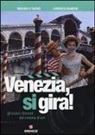 Mauro D'Avino, Lorenzo Rumori - Venezia, si gira! Gli scorci ritrovati del cinema di ieri