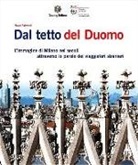 Annalisa Cimmino, Lorenzo Jucker, Mauro Raimondi - Dal tetto del Duomo. L'immagine di Milano nei secoli attraverso le parole dei viaggiatori stranieri