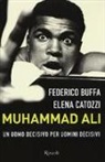 Federico Buffa, Elena Catozzi - Muhammad Ali. Un uomo decisivo per uomini decisivi