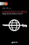 Andrea Plebani - Jihadismo globale. Strategie del terrore tra Oriente e Occidente