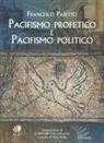 Francesco Pasetto - Pacifismo profetico e pacifismo politico. Note per una teologia cristiana della pace
