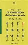 George G. Szpiro - La matematica della democrazia. Voti, seggi e parlamenti da Platone ai giorni nostri