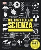 Il libro della scienza. Grandi idee spiegate in modo semplice