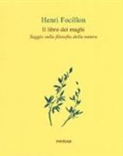 Henri Focillon - Il libro dei maghi. Saggio sulla filosofia della natura