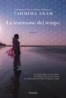 Tahmima Anam - La testimone del tempo