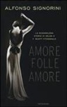 Alfonso Signorini - Amore folle amore. La scandalosa storia di Zelda e F. Scott Fitzgerald