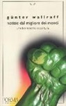 Günter Wallraff - Notizie dal migliore dei mondi. Una faccia sotto copertura