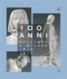 L. Carra, O. Cucciniello, A. Oldani, P. Zatti - 100 anni. Scultura a Milano 1815-1915