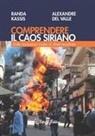 Alexandre Del Valle, Randa Kassis - Comprendere il caos siriano. Dalle rivoluzioni arabe al Jihad mondiale