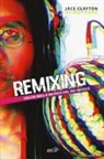 Jace Clayton - Remixing. Viaggi nella musica del XXI secolo