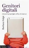 Barbara Volpi - Genitori digitali. Crescere i propri figli nell'era di internet