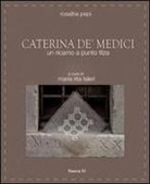 Rosalba Pepi, M. R. Faleri - Caterina de' Medici. Un ricamo a punto filza