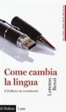 Lorenzo Renzi - Come cambia la lingua. L'italiano in movimento