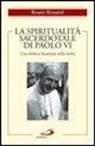 Bruno Rossetti - La spiritualità sacerdotale di Paolo VI. Una mistica incarnata nella storia