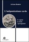 Adriano Bomboi - L' indipendentismo sardo. Le ragioni, la storia, i protagonisti