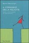 Marina Valcarenghi - Il coraggio della felicità. Appunti sulla psicoanalisi nel tempo presente