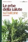 Stefania La Badessa - Le erbe della salute sul balcone. Come coltivare e curare le piante aromatiche. Come utilizzarle in cucina e per stare bene
