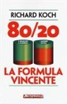 Richard Koch - 80/20. La formula vincente. Meno lavoro, meno fatica, più risultati, più successo