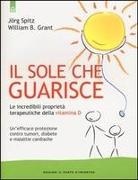 William B. Grant, Jörg Spitz - Il sole che guarisce. Le incredibili proprietà terapeutiche della vitamina D