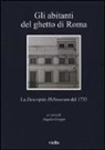 A. Groppi - Gli abitanti del ghetto di Roma. La «Descriptio Hebreorum» del 1733