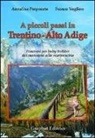 Annalisa Porporato, Franco Voglino - A piccoli passi in Trentino-Alto Adige. Itinerari per baby trekker dal marsupio allo scarponcino