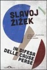 Slavoj ¿I¿Ek, Slavoj Zizek - In difesa delle cause perse