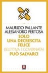 Maurizio Pallante, Alessandro Pertosa - Solo una decrescita felice (selettiva e governata) può salvarci