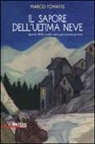 Marco Tomatis - Il sapore dell'ultima neve. Aprile 1915: nulla sarà più come prima