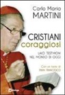 Carlo Maria Martini - Cristiani coraggiosi. Laici testimoni nel mondo di oggi
