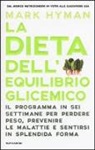 Mark Hyman - La dieta dell'equilibrio glicemico. Il programma in sei settimane per perdere peso, prevenire le malattie e sentirsi in splendida forma