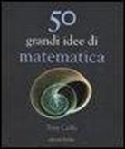 Tony Crilly - Cinquanta grandi idee di matematica