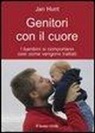 Jan Hunt, I. Messina - Genitori con il cuore. I bambini si Comportano così come vengono trattati