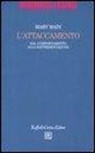 Mary Main, N. Dazzi - L' attaccamento. Dal comportamento alla rappresentazione
