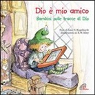 Lisa Engelhardt, R. W. Alley - Dio è mio amico. Bambini sulle tracce di Dio